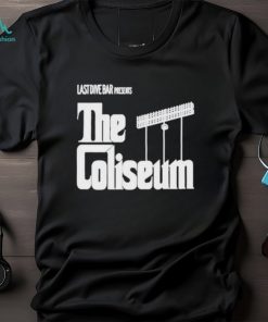 Last Dive Bar Presents The Coliseum shirt