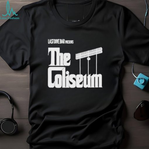 Last Dive Bar Presents The Coliseum shirt