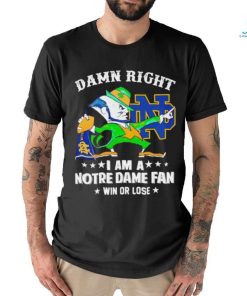 Leprechaun mascot damn right I am a Notre Dame fan win or lose shirt