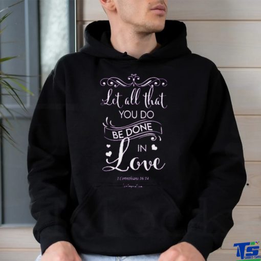 Let All That You Do Be Done In Love Classic T Shirt