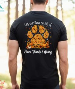 Let Our Lives Be Full Of Paws Thanks Giving Thanksgiving Dog Classic T Shirt