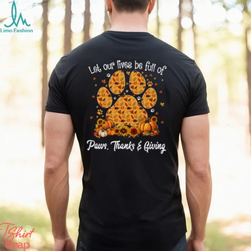 Let Our Lives Be Full Of Paws Thanks Giving   Thanksgiving Dog Classic T Shirt