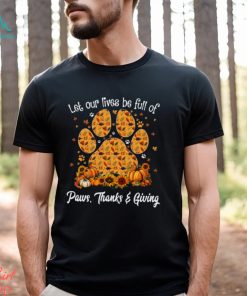 Let Our Lives Be Full Of Paws Thanks Giving Thanksgiving Dog Classic T Shirt