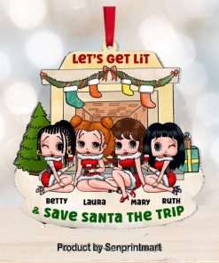 Let’s Get Lit And Save Santa The Trip Personalized Ornament, Gifts For Bestie