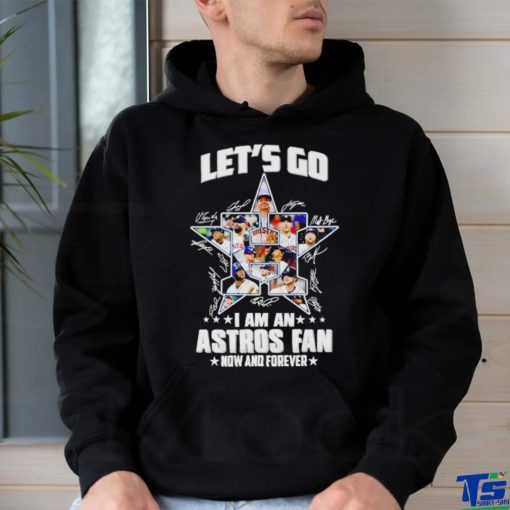 Let’s go I am an Astros fan now and forever signatures shirt