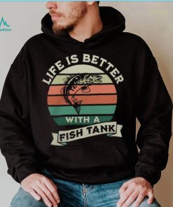 Life Is Better With A Fish Tank3163 T Shirt