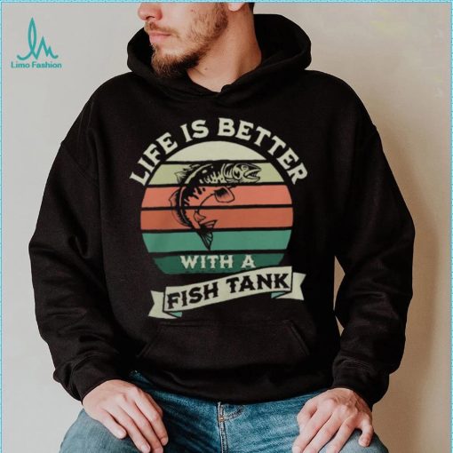 Life Is Better With A Fish Tank3163 T Shirt