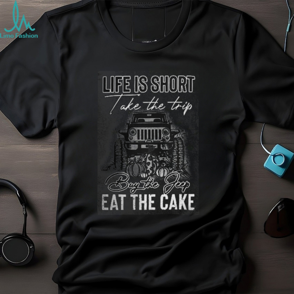 Life is short take the trip T Shirt Life is short take the trip T Shirt
