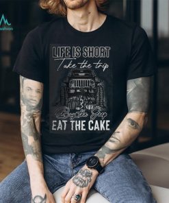 Life is short take the trip T Shirt