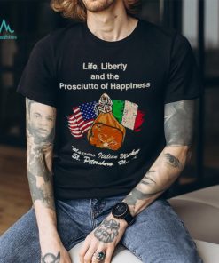 Life liberty and the prosciutto of happiness shirt