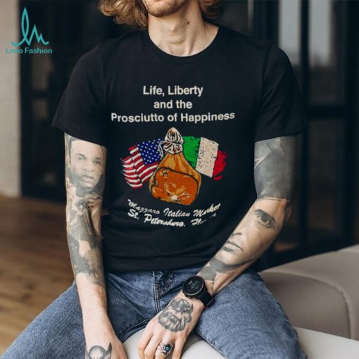 Life liberty and the prosciutto of happiness shirt
