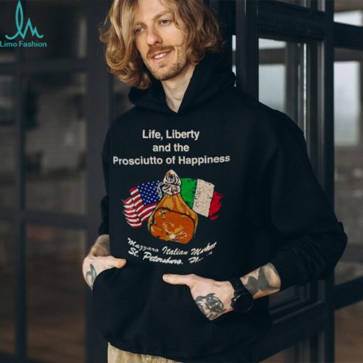Life liberty and the prosciutto of happiness shirt