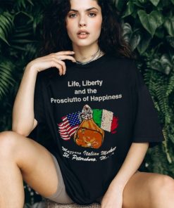 Life liberty and the prosciutto of happiness shirt