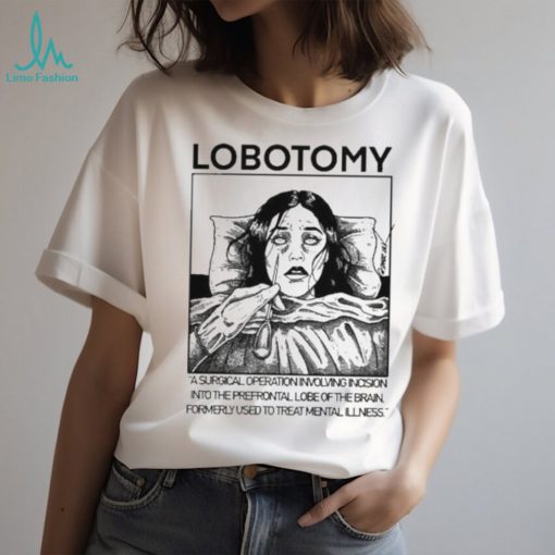 Lobotomy A Surgical Operation Involving Incision Into The Prefrontal Lobe Of The Brain shirt