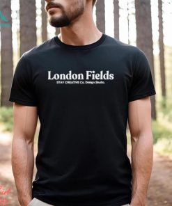 London Fields stay creative Co. design studio shirt