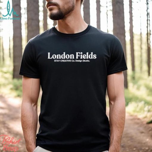 London Fields stay creative Co. design studio shirt