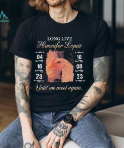 Long Live Hennifer Lopez Until We Meet Again shirt, hoodie, sweater, long sleeve and tank top Long Live Hennifer Lopez Until We Meet Again shirt