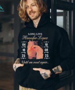 Long Live Hennifer Lopez Until We Meet Again shirt, hoodie, sweater, long sleeve and tank top Long Live Hennifer Lopez Until We Meet Again shirt