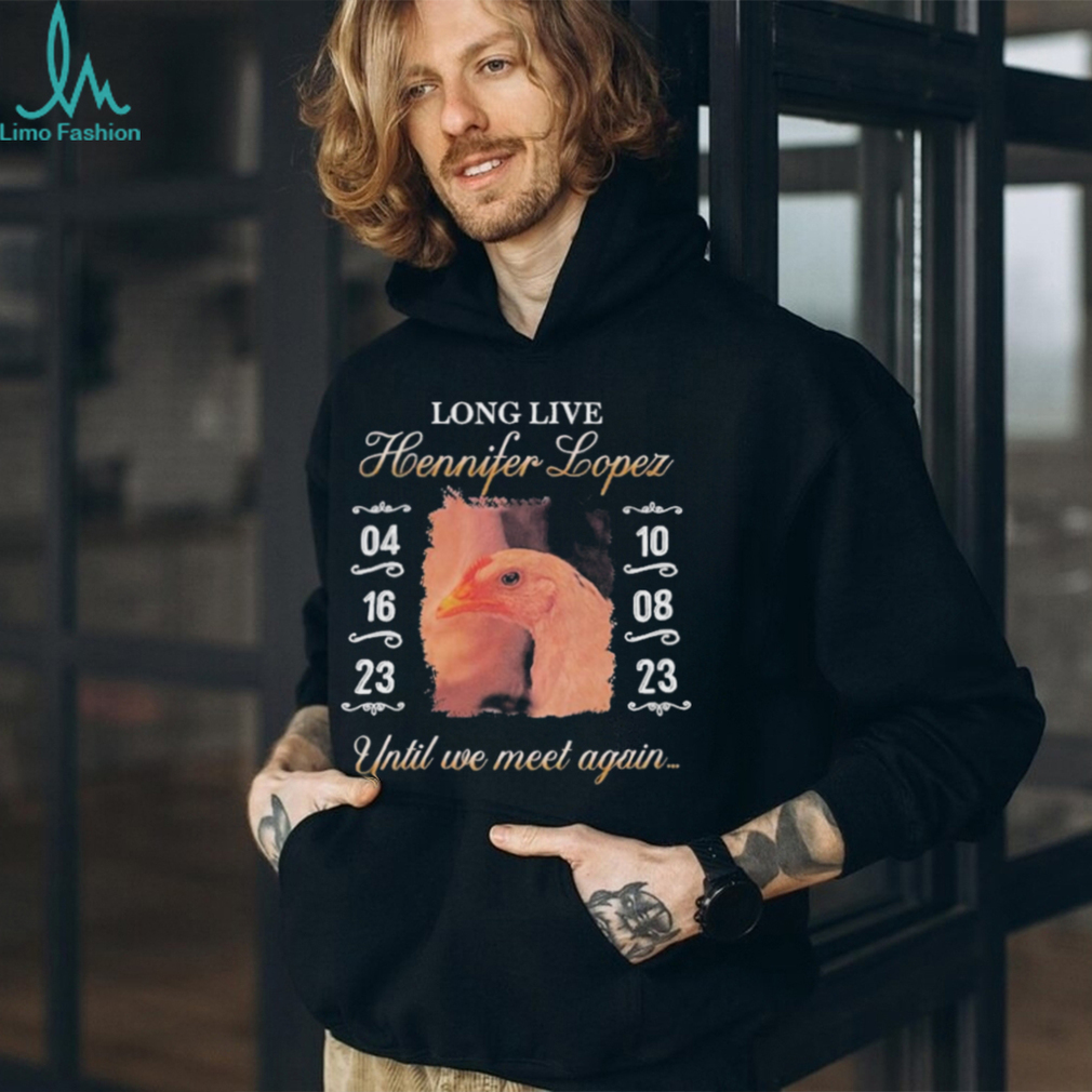 Long Live Hennifer Lopez Until We Meet Again shirt Long Live Hennifer Lopez Until We Meet Again shirt