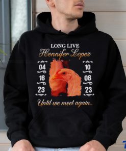 Long live hennifer lopez until we meet again shirt