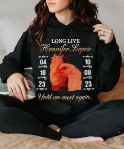 Long live hennifer lopez until we meet again shirt