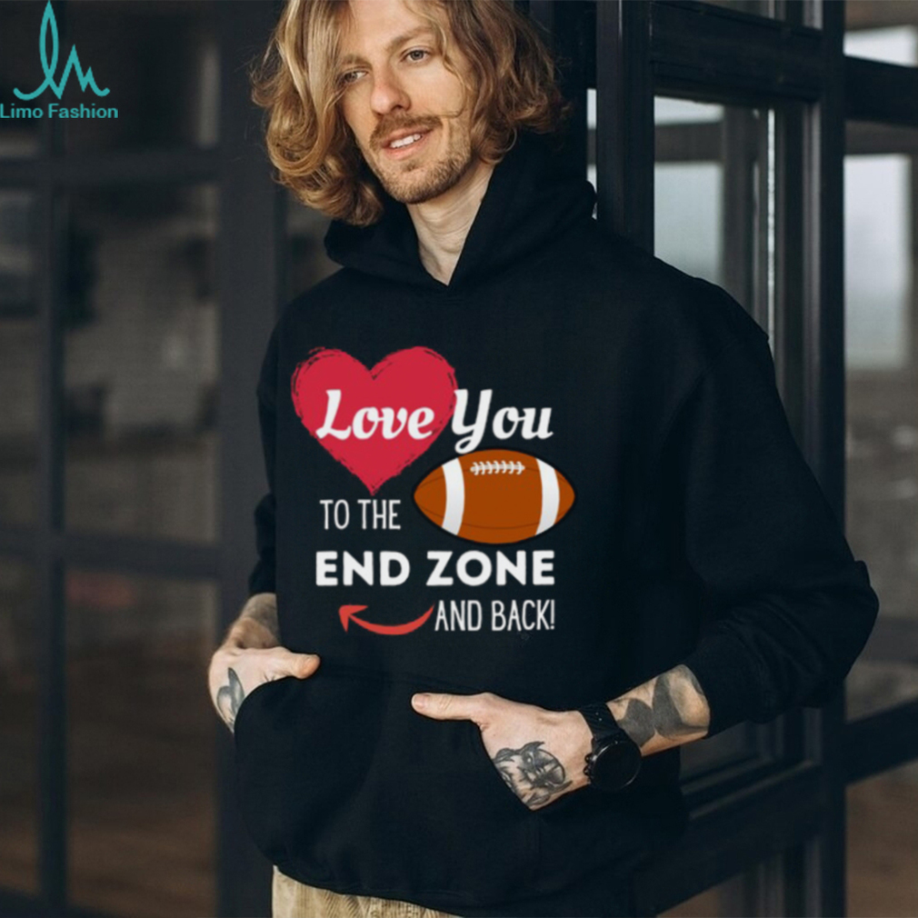 Love You to the End Zone and Back T Shirt Love You to the End Zone and Back T Shirt