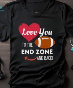 Love You to the End Zone and Back T Shirt