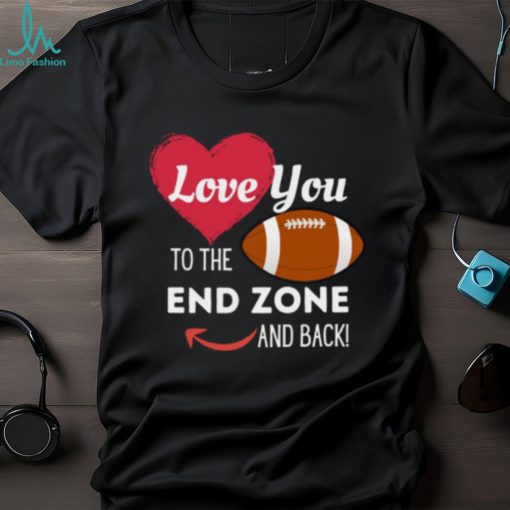 Love You to the End Zone and Back T Shirt