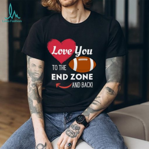 Love You to the End Zone and Back T Shirt