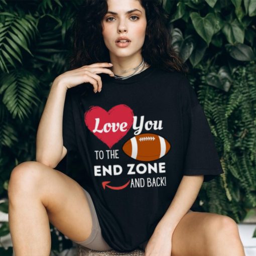 Love You to the End Zone and Back T Shirt