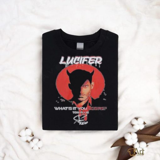 Lucifer what’s it you desire tom ellis signature shirt