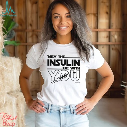 MAY THE INSULIN BE WITH YOU Classic T Shirt