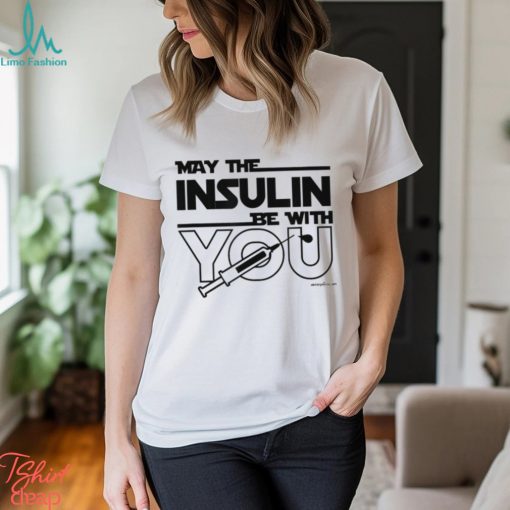 MAY THE INSULIN BE WITH YOU Classic T Shirt