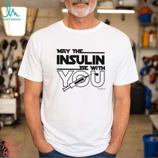 MAY THE INSULIN BE WITH YOU Classic T Shirt