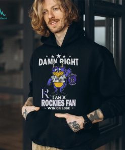 Damn Right I Am A Mascot Colorado Rockies Fan Win Or Lose Shirt, hoodie,  sweater, long sleeve and tank top