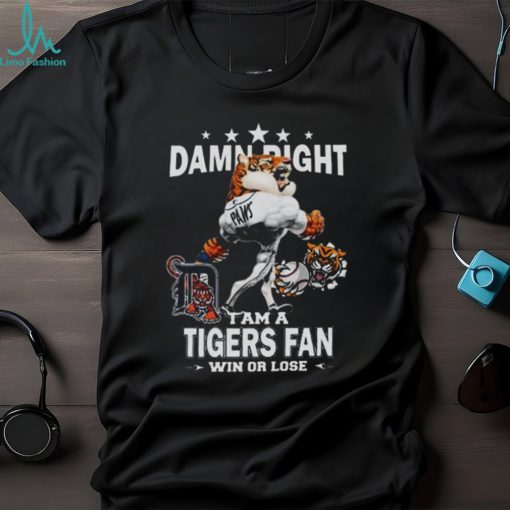 MLB Damn Right I Am A Detroit Tigers Mascot Fan Win Or Lose 2023 Shirt