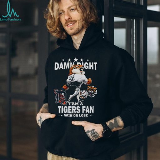 MLB Damn Right I Am A Detroit Tigers Mascot Fan Win Or Lose 2023 Shirt