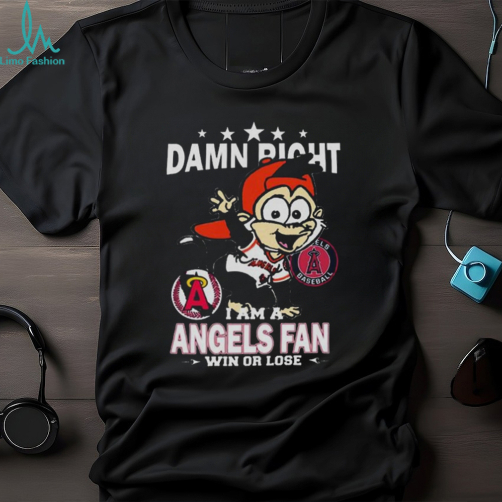 MLB Damn Right I Am A Los Angeles Angels Mascot Fan Win Or Lose