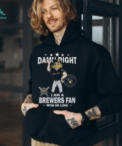 MLB Damn Right I Am A Milwaukee Brewers Mascot Fan Win Or Lose 2023 Shirt