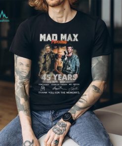 Mad Max Furios 45 Years 1979 2024 Thank You For The Memories Unisex T Shirt