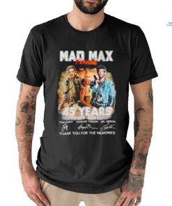 Mad Max Furiosa 45 years 1979 2024 thank you for the memories shirt