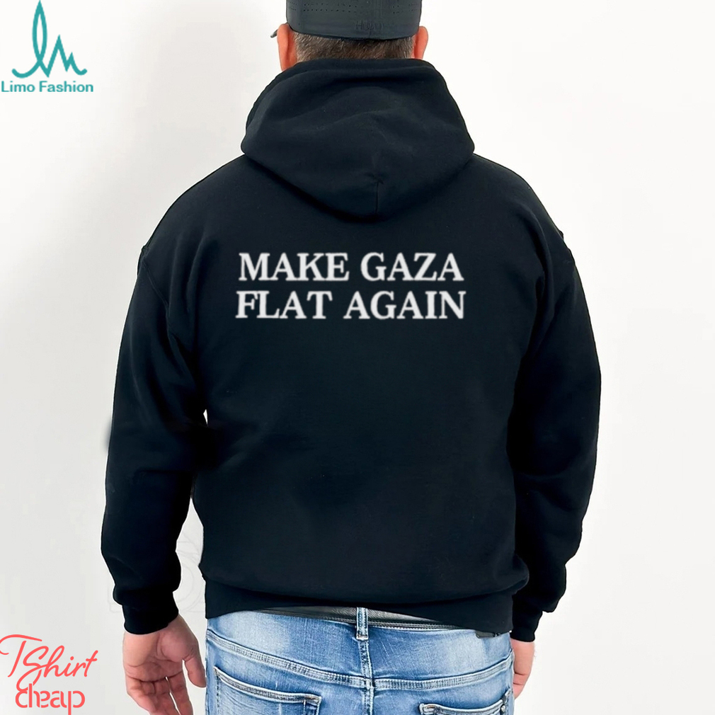 Make Gaza Flat Again Shirt Make Gaza Flat Again Shirt