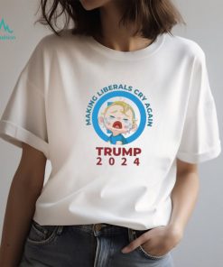 Making Liberals Cry Again Trump 2024 Shirt