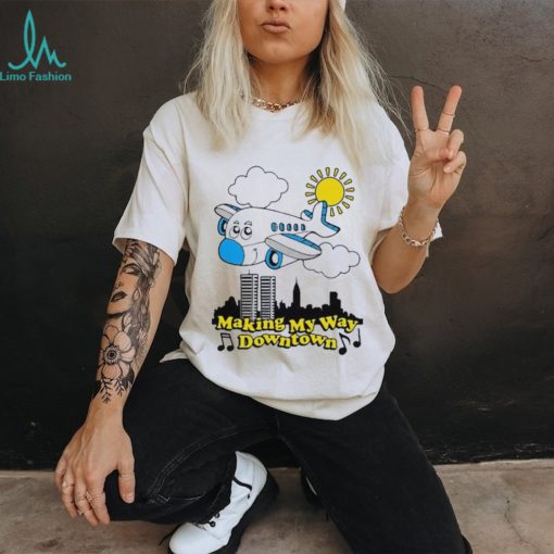 Making my way downtown shirt