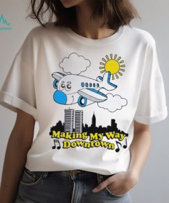 Making my way downtown shirt