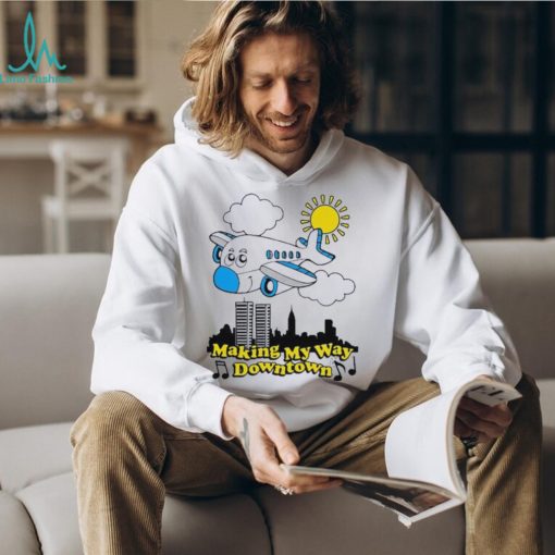 Making my way downtown shirt