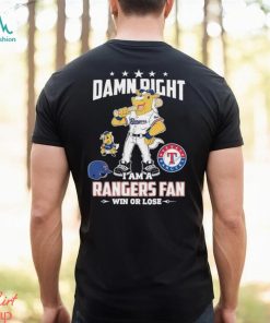 Mascot Damn right I am a Texas rangers fan win or lose shirt