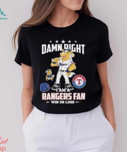 Mascot Damn right I am a Texas rangers fan win or lose shirt