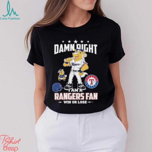 Mascot Damn right I am a Texas rangers fan win or lose shirt