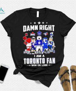 Mascot damn right I am a Toronto fan win or lose shirt